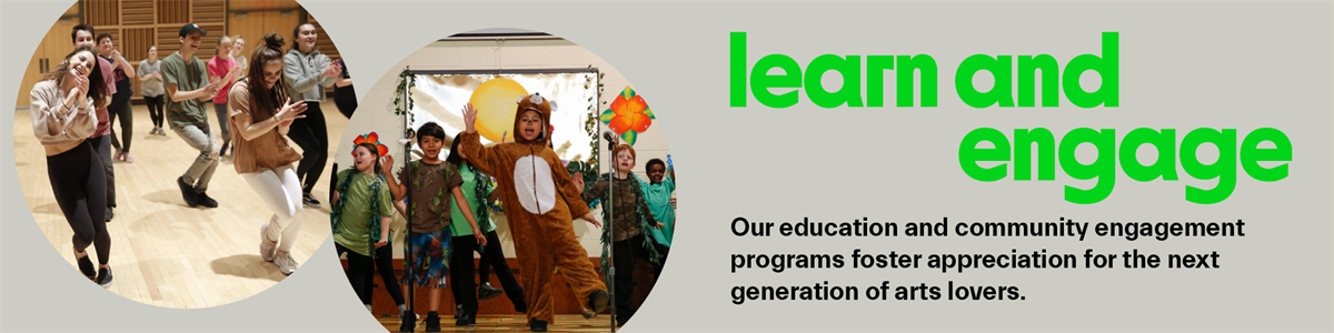 Learn and engage. Our education and community engagement programs foster appreciation for the next generation of arts lovers.