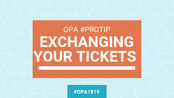 OPA #Protip: Exchanging your tickets