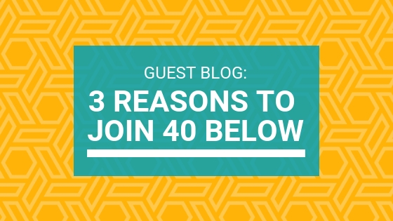 White text on a teal background that reads " Guest blog: 3 reasons to join 40 Below"